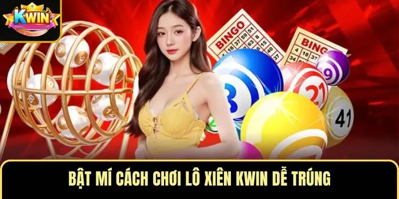 Bật mí cách chơi lô xiên KWIN dễ trúng