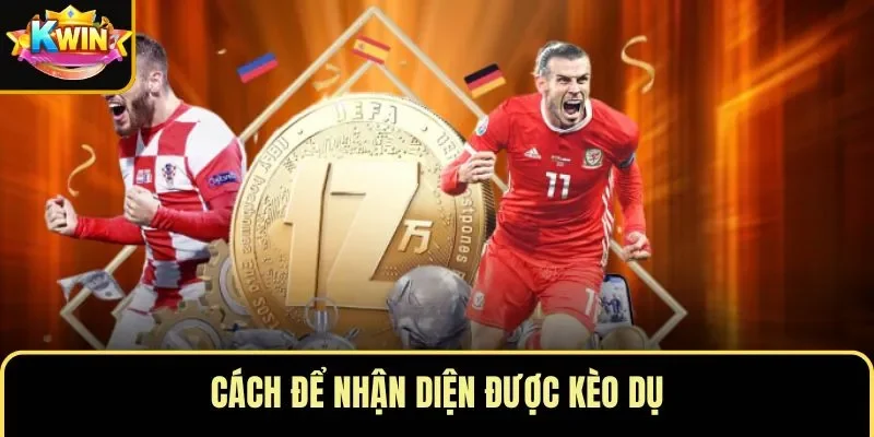 Cách để nhận diện được kèo dụ