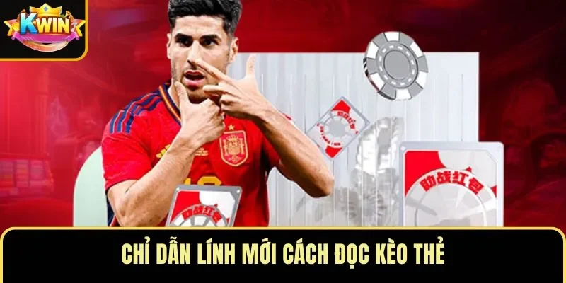 Chỉ dẫn lính mới cách đọc kèo thẻ