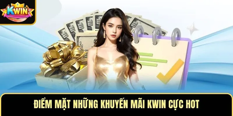Điểm mặt những khuyến mãi KWIN cực hot