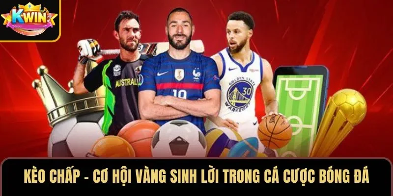 Kèo Chấp – Cơ Hội Vàng Sinh Lời Trong Cá Cược Bóng Đá