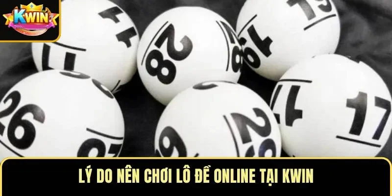 Lý do nên chơi lô đề online tại KWIN