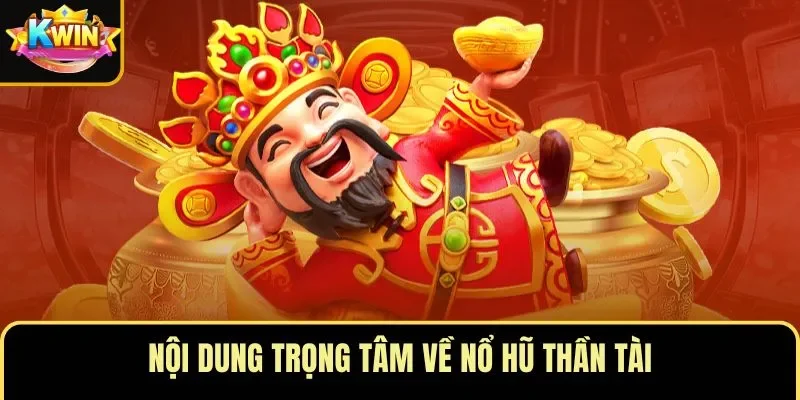 Nội dung trọng tâm về nổ hũ Thần Tài