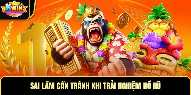 Sai lầm cần tránh khi trải nghiệm nổ hũ