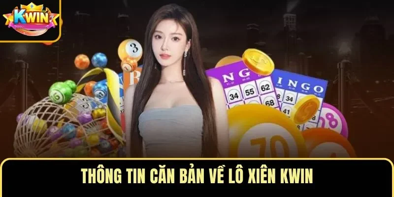 Thông tin căn bản về lô xiên KWIN