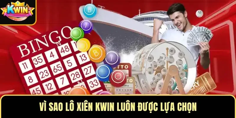 Vì sao lô xiên KWIN luôn được lựa chọn