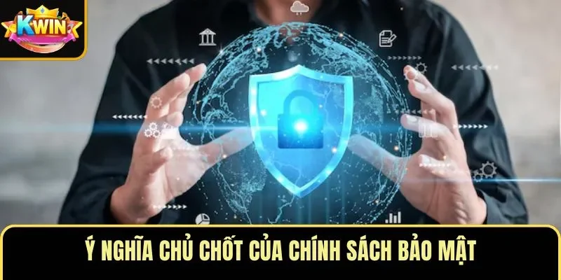 Ý nghĩa chủ chốt của chính sách bảo mật